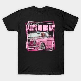 Dont Worry Daddys On His Way Funny Trump In Pink Car 2024 T-Shirt